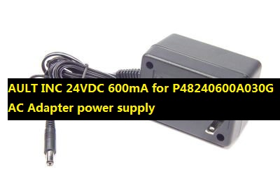 *100% Brand NEW* AULT INC 24VDC 600mA AC Adapter for P48240600A030G power supply